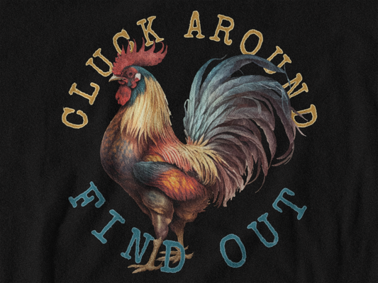 Cluck Around Find Out Tee